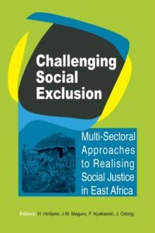 Challenging Social Exclusion : Multi-Sectoral Approaches to Realising Social Justice in East Africa