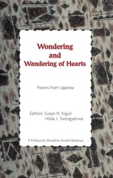 Wondering and Wandering of Hearts : Poems from Uganda