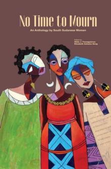 No Time to Mourn : An anthology by South Sudanese Women