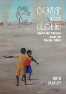 Dust and Rain : Chipo and Chibwe save the Green Valley