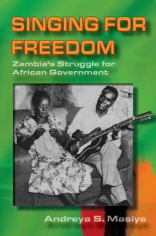 Singing for Freedom : Zambia's struggle for African government