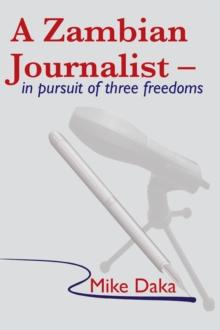 A Zambian Journalist: In Pursuit of Three Freedoms