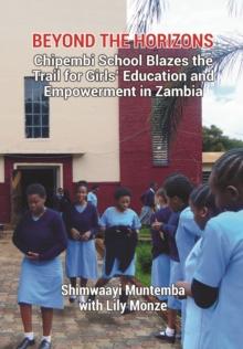 Beyond the Horizons : Chipembi School Blazes the Trail for Girls' Education and Empowerment in Zambia