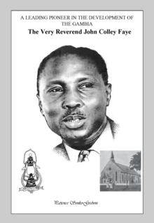 A Leading Pioneer in the Development of The Gambia: The Very Reverend John Colley Faye