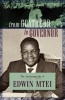 From Goatherd to Governor. The Autobiography of Edwin Mtei : The Autobiography of Edwin Mtei