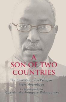 A Son of Two Countries : The education of a refugee from nyarubuye