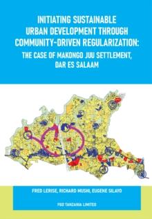 Initiating Sustainable Urban Development through Community-driven Regularization : The Case of Makongo Juu Settlement, Dar es Salaam