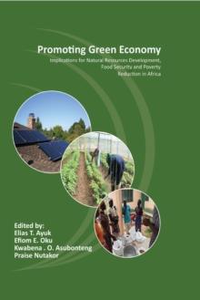 Promoting Green Economy : Implications for Natural Resources Development, Food Security and Poverty Reduction in Africa