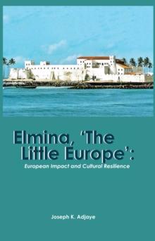 Elmina, 'The Little Europe' : European Impact and Cultural Resilience