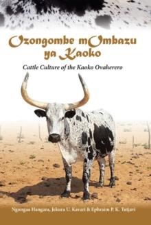 Ozongombe mOmbazu ya Kaoko : Cattle Culture of the Kaoko Ovaherero