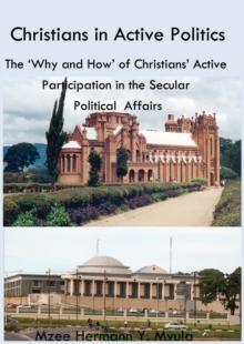 Christians in Active Politics : The 'Why and How' of Christians' Active Participation in the Secular Political Affairs