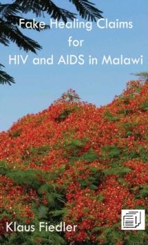 Fake Healing Claims for HIV and Aids in Malawi : Traditional, Christian and Scientific