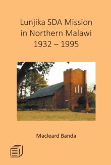 Lunjika SDA Mission in Northern Malawi 1932 - 1995