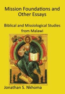 Mission Foundations and other Essays : Biblical and Missiological Studies from Malawi