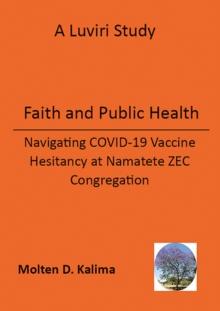 Faith and Public Health : Navigating COVID-19 Vaccine Hesitancy at Namatete ZEC Congregation