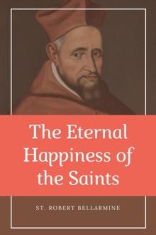 The Eternal Happiness of the Saints (Annotated) : Easy to Read Layout