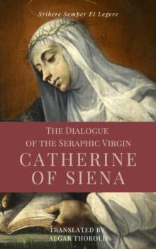 The Dialogue of the Seraphic Virgin Catherine of Siena (Illustrated) : Easy to read Layout