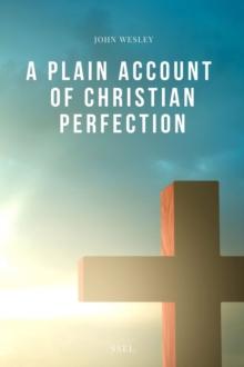 A Plain Account of Christian Perfection : Easy-to-Read Layout