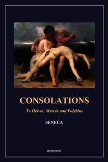 Consolations : To Helvia, Marcia and Polybius (Easy to Read Layout)