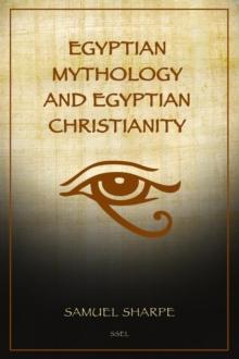 Egyptian Mythology and Egyptian Christianity : Illustrated Easy-to-Read Layout