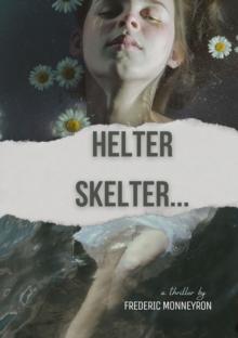 Helter Skelter... : A thriller by Frederic Monneyron