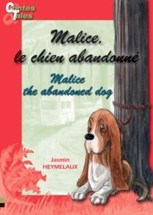 Malice, le chien abandonne - Malice, the abandoned dog : Une histoire en francais et en anglais pour enfants