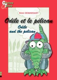 Odile and the pelican - Odile et le pelican : Une histoire en francais et en anglais pour enfants