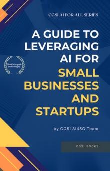 Guide to Leveraging AI For Small Businesses and Startups : AI for ALL, #4