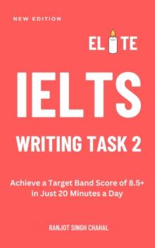 Elite IELTS Writing Task 2 : Achieve a Target Band Score of 8.5+ in Just 20 Minutes a Day