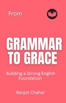 From Grammar to Grace : Building a Strong English Foundation