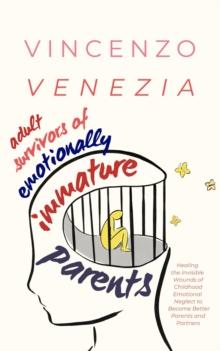 Adult Survivors of Emotionally Immature Parents : Healing the Invisible Wounds of Childhood Emotional Neglect to Become Better Parents and Partners