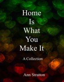 Home Is What You Make It: A Collection