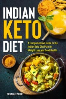 Indian Keto Diet  A Comprehensive Guide to the Indian Keto Diet Plan for Weight Loss and Good Health