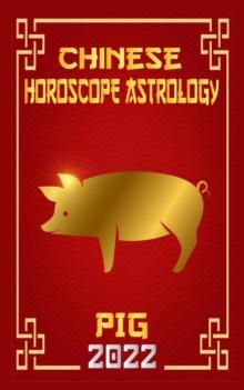 Pig Chinese Horoscope & Astrology 2022