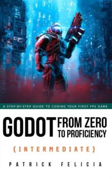 Godot from Zero to Proficiency (Intermediate) : Godot from Zero to Proficiency, #3