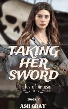 Taking Her Sword : Pirates of Artusa, #2