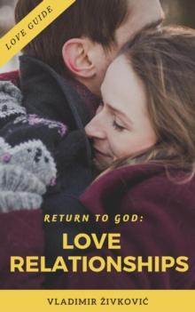 Return to God: Love Relationships : Modern Relationships, #3