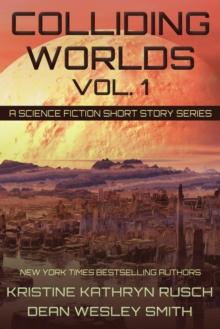 Colliding Worlds Vol. 1: A Science Fiction Short Story Series