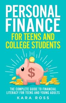 Personal Finance for Teens and College Students: The Complete Guide to Financial Literacy for Teens and Young Adults