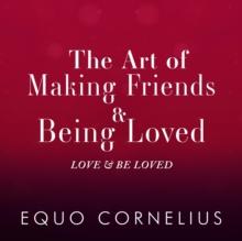 Art of Making Friends & Being Loved