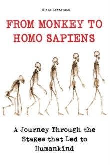 From Monkey to Homo Sapiens A Journey Through the Stages that Led to Humankind