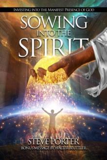 Sowing Into the Spirit:   Investing into the Manifest Presence of God