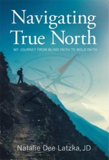 Navigating True North: My Journey from Blind Faith to Bold Faith