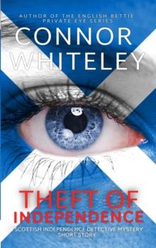 Theft of Independence: A Scottish Independence Detective Mystery Short Story