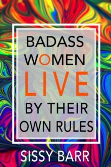 Badass Women LIVE By Their Own Rules