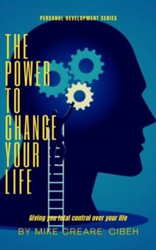 Power To Change Your Life - Giving You Total Control Over Your Life : Personal Development, #1