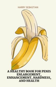 Healthy Book for Penis Enlargement, Enhancement, Hardness, and Health