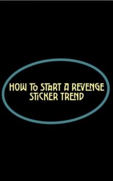 How to Start a Revenge Sticker Trend : How to...