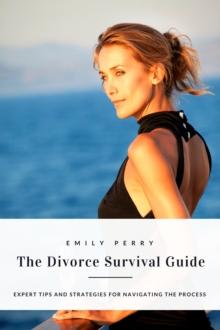 Divorce Survival Guide: Expert Tips and Strategies for Navigating the Process