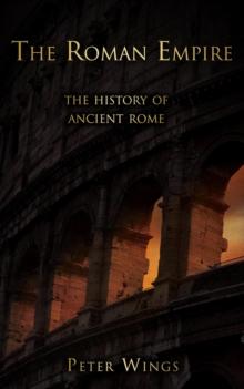 Roman Empire: The History of Ancient Rome